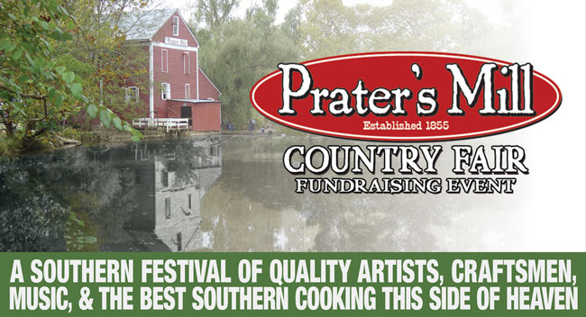 "Prater’s Mill Country Fair Fundraising Event - A Southern Festival of Quality Artists, Craftsmen, Music, and the Best Southern Cooking this side of Heaven"